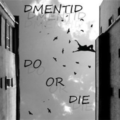 Dmentid - Do Or Die (Prod. by Phatboy & Vinchenzo)
