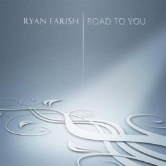 Ryan Farish - Road To You