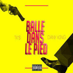 Balle Dans Le Pied - Tk'$ ft. Danyking #balledanslepied