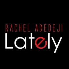 Rachel Adedeji - Lately - Drifta Uk Garage Remix