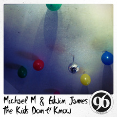 Michael M & Edwin James - The Kids Dont Know (Original Mix)