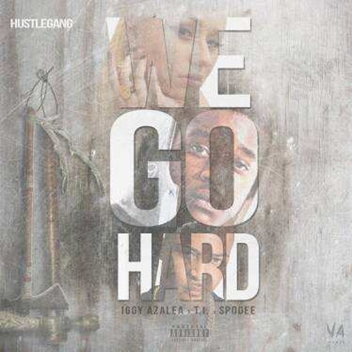 Hustle Gang  "We Go Hard" ft. Iggy Azalea x Spodee x T.I.