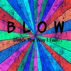 BLOW - Dance The Way I Feel