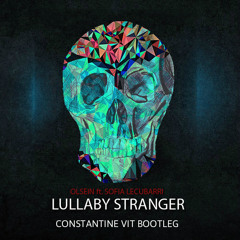 Olsein feat. Sofia Lecubarri - Lullaby Stranger (CONSTANTINE VIT Remix Edit)..FREE DOWNLOAD