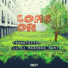 Riot010 - Frankyeffe - Come On - (Luigi Madonna Rmx) - Riot Recordings