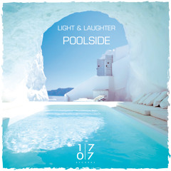 Light & Laughter - Poolside ( Original Mix ) Out on the 13.10.2014