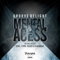 BZM006 - Groove Delight - Mental Access (R3ckzet, Dj Mandraks Remix)