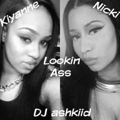 DJ ashkiid - Lookin Ass Blend (Kiyanne & Nicki Minaj)