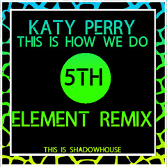 Katy Perry "This is how we do" 5th Element Remix