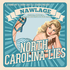Nawlage - North Carlina Lies (ft. Shifta, Dutch Master & Kristin) [B.StrongENT]