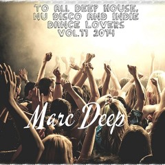 Marc Deep - To All Deep House, Nu Disco And Indie Dance Lovers Vol.11 2014 Comments are welcome!