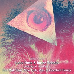 Less Hate & Inner Rebels - Looking At You - Man Of Goodwill Remix Preview