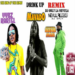 DRINK UP REMIX BY VYBZ  KARTEL FT BEENIE MAN & MAVADO PROD BY DJ ORLY LA NEVULA