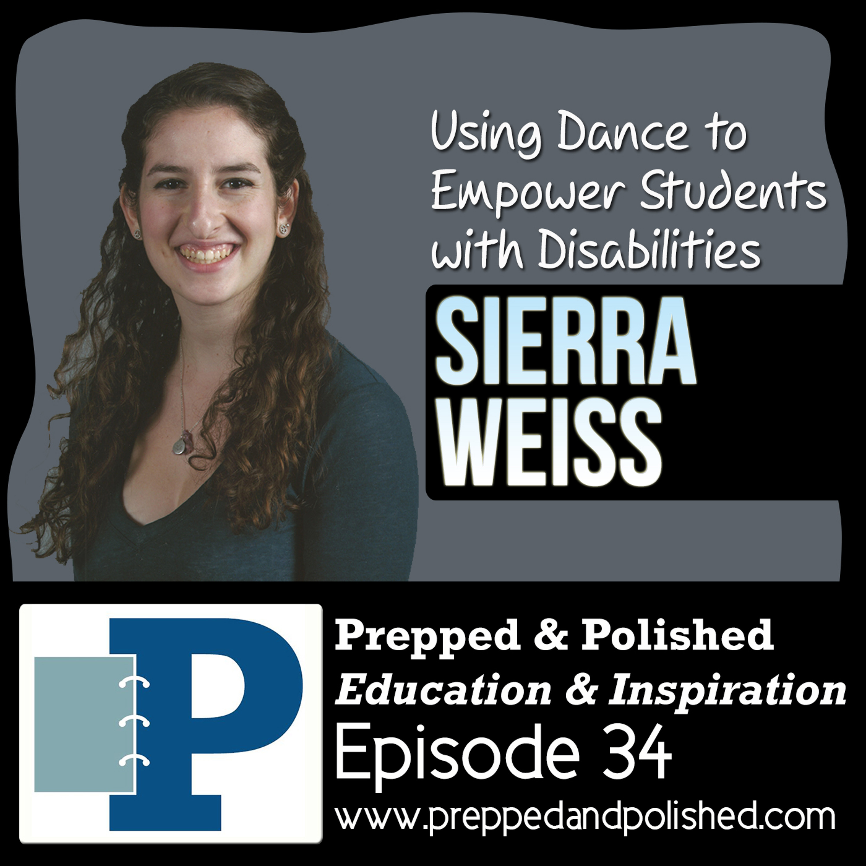 P&P 34: Sierra Weiss "Using Dance to Empower Students with Disabilities" episode artwork