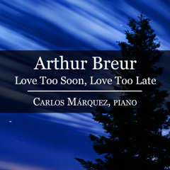 Arthur Breur - Love Too Soon, Love Too Late - Carlos Márquez, Piano