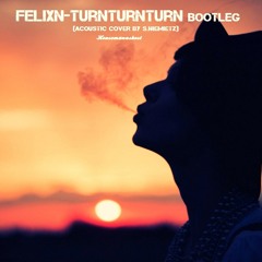 Felixn - Turnturnturn bootleg