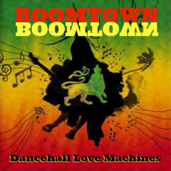 Boomtown - Dancehall Love Machine (Van City Mix)