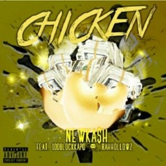 Chicken ( New Kash) ft 100blockKapo & Rah Hollowz