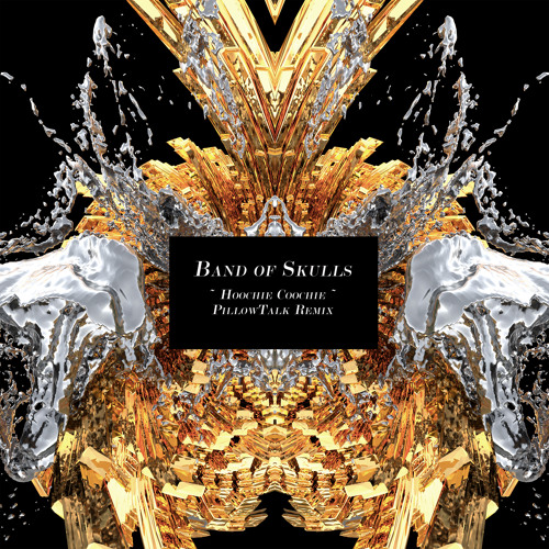 Band Of Skulls - Hoochie Coochie (PillowTalk Dubmix)