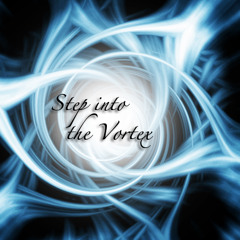 STEP INTO THE VORTEX