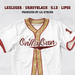 LexLuger X UrBoyBlack X SID X Lipso - On My Own [Prod By Lil Stacks]
