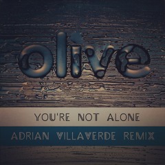 Olive - You're Not Alone (Adrian Villaverde Remix)