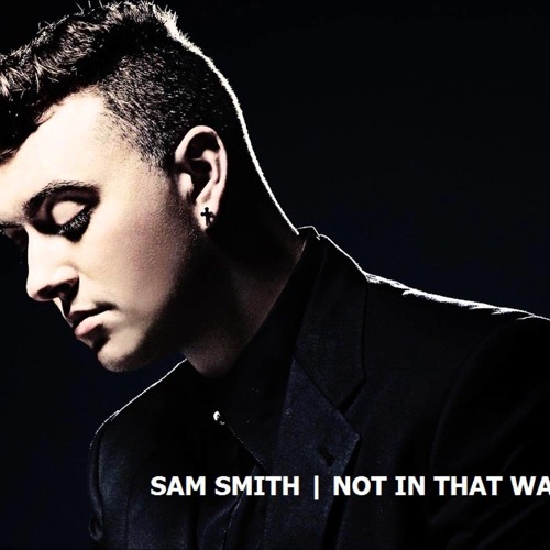Stream Sam Smith - Not In That Way Cover by sherylin17 | Listen online for  free on SoundCloud