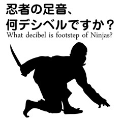 忍者の足音何デシベルですか？Vocaloid Ver(What decibel is footstep of Ninjas?)