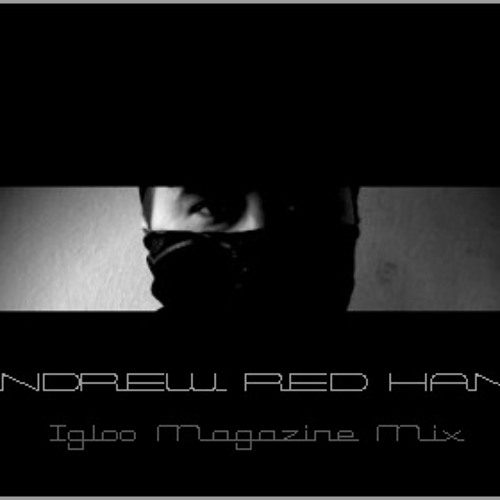 Andrew Red Hand - Igloo Magazine Mix