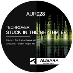 Techrover - Stuck In The Rhythm (Original Mix) [AUR028]