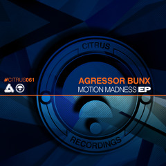 CITRUS061 / Agressor Bunx - Motion Madness EP (OUT NOW!)