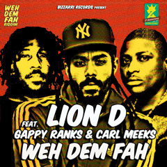 Lion D feat. Gappy Ranks & Carl Meeks - Weh Dem Fah  [Weh Dem Fah Riddim | Bizzarri Records 2014]