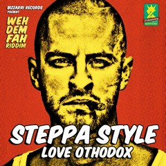 Steppa Style - Love Orthodox  [Weh Dem Fah Riddim | Bizzarri Records 2014]