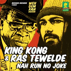 King Kong feat. Ras Tewelde - Nah Run No Joke  [Weh Dem Fah Riddim | Bizzarri Records 2014]