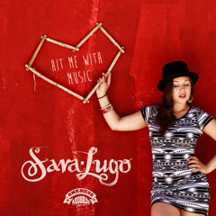 Hit Me With Music SNIPPET - Sara Lugo