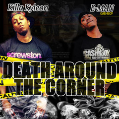 KILLA KYLEON E-MAN DEATH AROUND THE CORNER