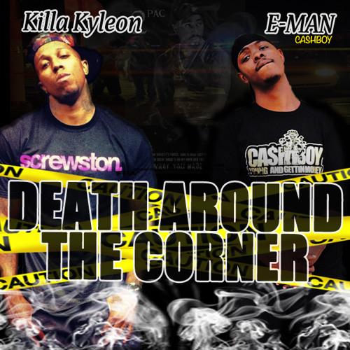 KILLA KYLEON E-MAN DEATH AROUND THE CORNER