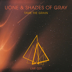 LMF029 - Uone & Shades of Gray - Tame The Grain (Be Svendsen Remix)