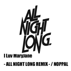NOPPAL / I Luv MaryJane -ALL NIGHT LONG REMIX-