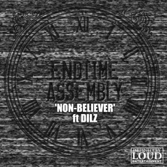 Endtime Assembly - Non-Believer ft Dilz