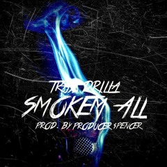 Tray Drilla - Smoke Em All (Prod. By  Spencer The Producer)