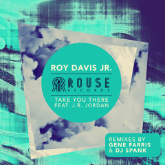 1.Roy Davis Jr Feat. JR Jordan- TakeYouThere