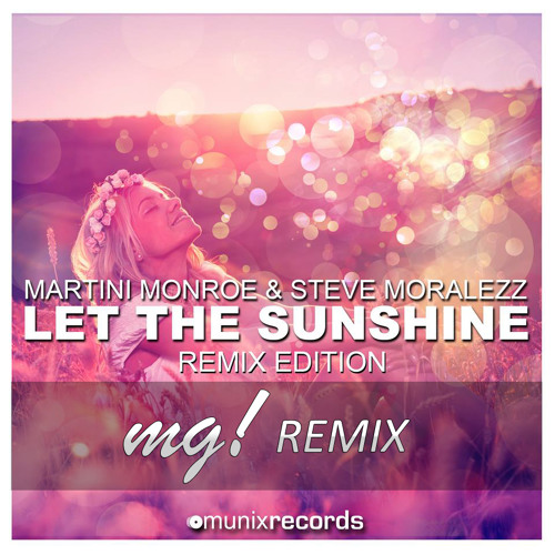 Martini Monroe & Steve Moralezz - Let the Sunshine (Mg! Remix)