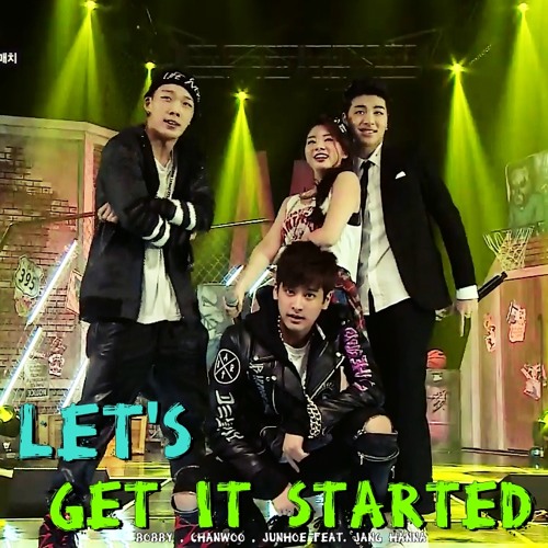 Let's Get It Sterted - Bobby , Chanwoo , Junhoe (Feat. Jang Hanna)