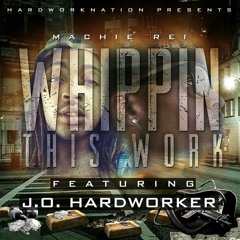 Whippin This Work Ft. J.o. Hardworker