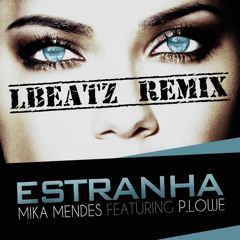 Mika Mendes x P. Lowe - Estranha Remix by LBeatZ