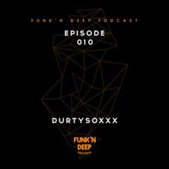 Funk'n Deep Podcast 010 - Durtysoxxx