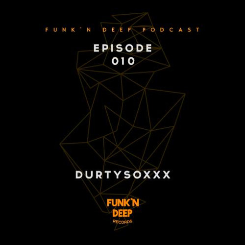 Funk'n Deep Podcast 010 - Durtysoxxx