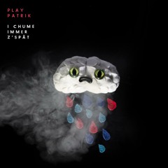 I chume immer z'spät