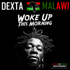 Dexta Malawi - WOKE UP THIS MORNING